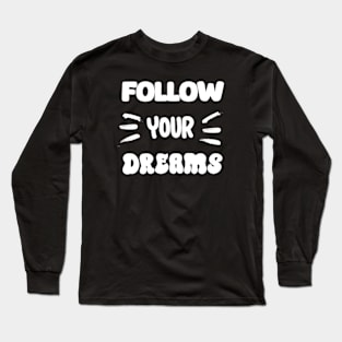 Follow your dreams Long Sleeve T-Shirt